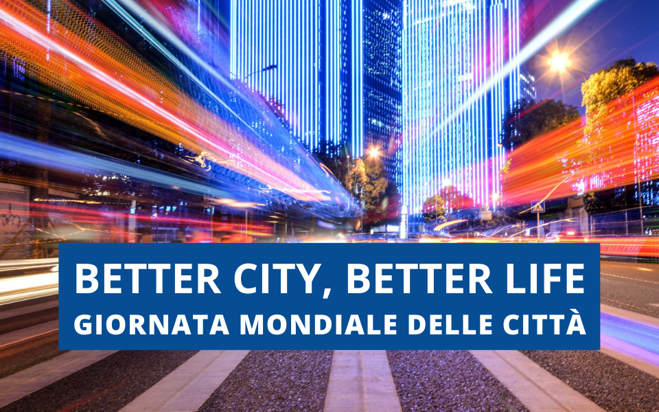 better city better life giornata mondiale delle città